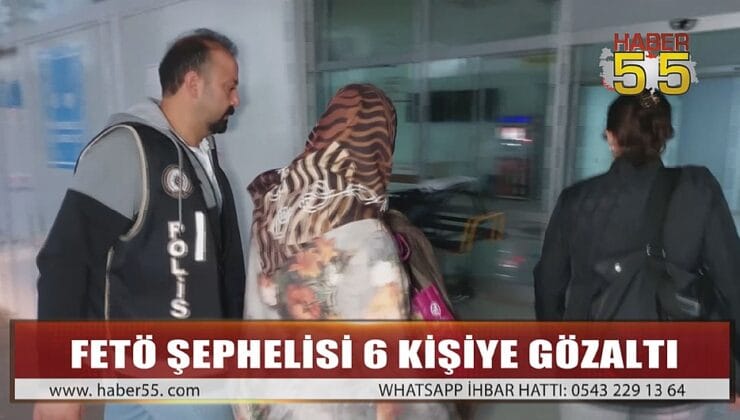 SAMSUN’DA FETÖ OPERASYONU: 6 GÖZALTI