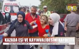 Kazada eşi ve kayınvalidesini kaybetti