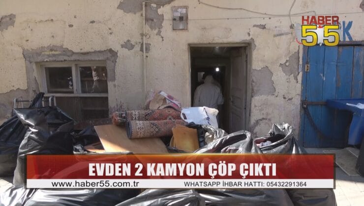 Samsun’da 8 yıldır çöp biriktiren kadının evinden 2 kamyon çöp çıktı