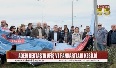 Adem Bektaş’ın seçim afiş ve pankartları kesildi
