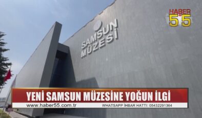 Yeni Samsun Müzesi’ne yoğun ilgi