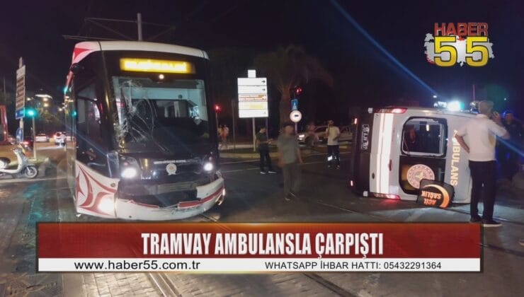 Samsun’da tramvay ambulansla çarpıştı: 4 sağlık çalışanı yaralandı