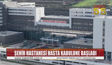 Samsun’un dev sağlık kompleksi hizmete geçti