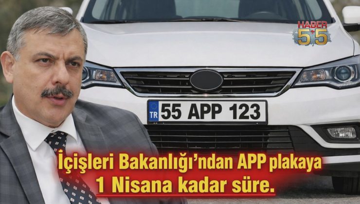 APP Plaka Kullananlara 1 Nisan’a Kadar Süre: İçişleri Bakanı Mustafa Çiftçi Talimat Verdi